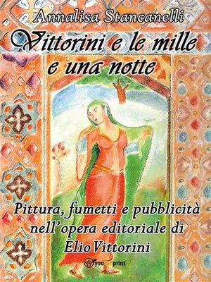 cover image of Vittorini e le mille e una notte. Pittura, fumetti e pubblicità nell'opera editoriale di Elio Vittorini